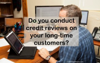 Do you conduct credit reviews on your long-time customers?