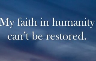 My faith in humanity can't be restored