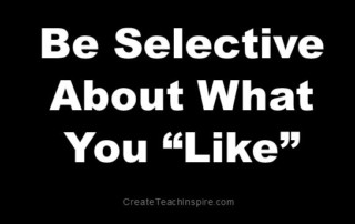 Be selective about what you like