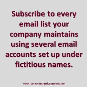 Subscribe to every email list your company maintains