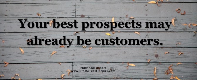 Your best prospects may already be customers.