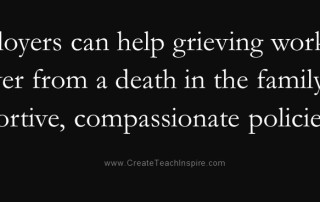 Employers can help grieving workers recover from a death in the family with supportive, compassionate policies.