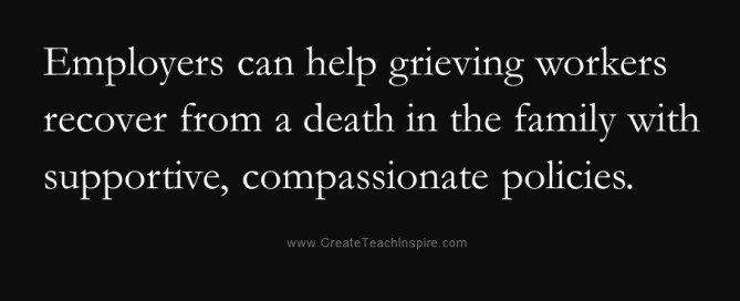 Employers can help grieving workers recover from a death in the family with supportive, compassionate policies.