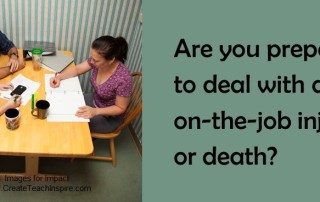 Are you prepared to deal with an on-the-job injury or death?