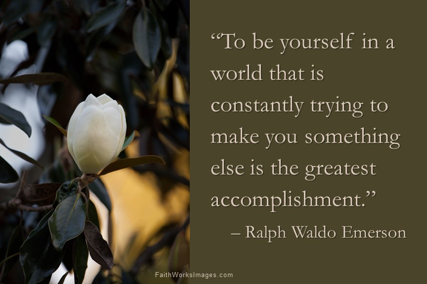 To be yourself in a world that is constantly trying to make you something else is the greatest accomplishment.