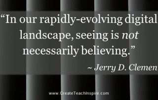 In our rapidly-evolving digital landscape, seeing is not necessarily believing. - Jerry D Clement