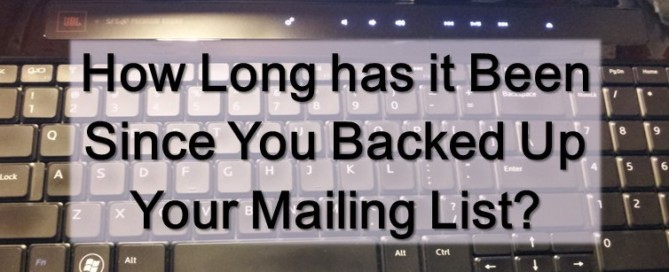 How Long has it Been Since You Backed Up Your Mailing List?