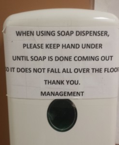 When using soap dispenser, please keep hand under until soap is done coming out so it does not fall all over the floor.