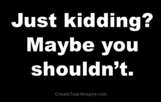 Just kidding? Maybe you shouldn't. - Jacquelyn Lynn