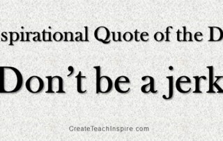 Inspirational Quote of the Day: Don't be a jerk