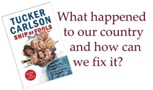 Ship of Fools - Tucker Carlson - What happened to our country and how can we fix it?