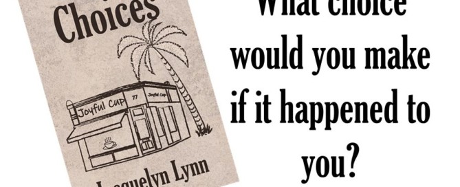 Choices by Jacquelyn Lynn - What choice would you make if it happened to you?