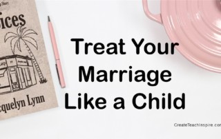 Treat Your Marriage Like a Child - Jacquelyn Lynn