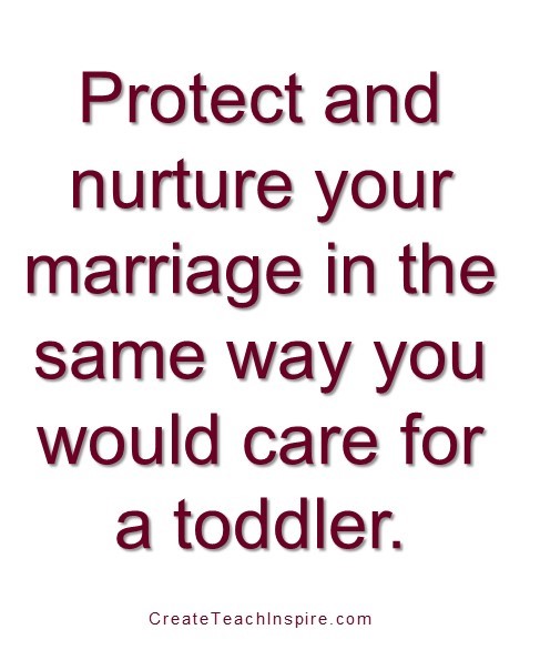 Protect and nurture your marriage in the same way you would care for a toddler. - Jacquelyn Lynn