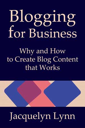 Blogging for Business: Why and How to Create Blog Content that Works by Jacquelyn Lynn (cover)