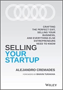 Selling Your Startup: Crafting the Perfect Exit, Selling Your Business, and Everything Else Entrepreneurs Need to Know