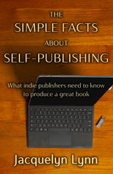 The Simple Facts About Self-Publishing: What indie publishers need to know to produce a great book by Jacquelyn Lynn